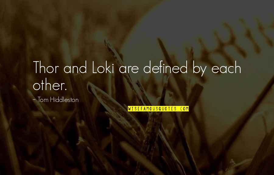 Loki Quotes By Tom Hiddleston: Thor and Loki are defined by each other.