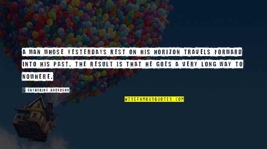 Lokica Frizure Quotes By Catherine Anderson: A man whose yesterdays rest on his horizon Lokica Frizure Quotes By Catherine Anderson: A man whose yesterdays rest on his horizon