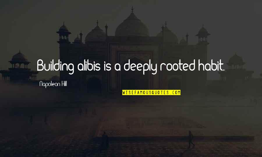 Lokis Wolves Quotes By Napoleon Hill: Building alibis is a deeply rooted habit. Lokis Wolves Quotes By Napoleon Hill: Building alibis is a deeply rooted habit.