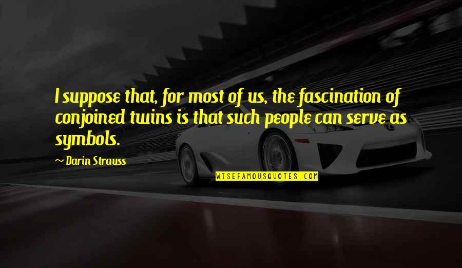 Lokki Quotes By Darin Strauss: I suppose that, for most of us, the Lokki Quotes By Darin Strauss: I suppose that, for most of us, the