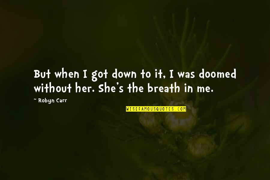 Lokko Talu Quotes By Robyn Carr: But when I got down to it, I