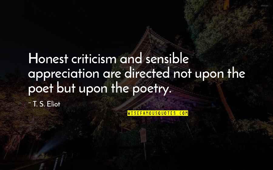 Lokman Quotes By T. S. Eliot: Honest criticism and sensible appreciation are directed not Lokman Quotes By T. S. Eliot: Honest criticism and sensible appreciation are directed not