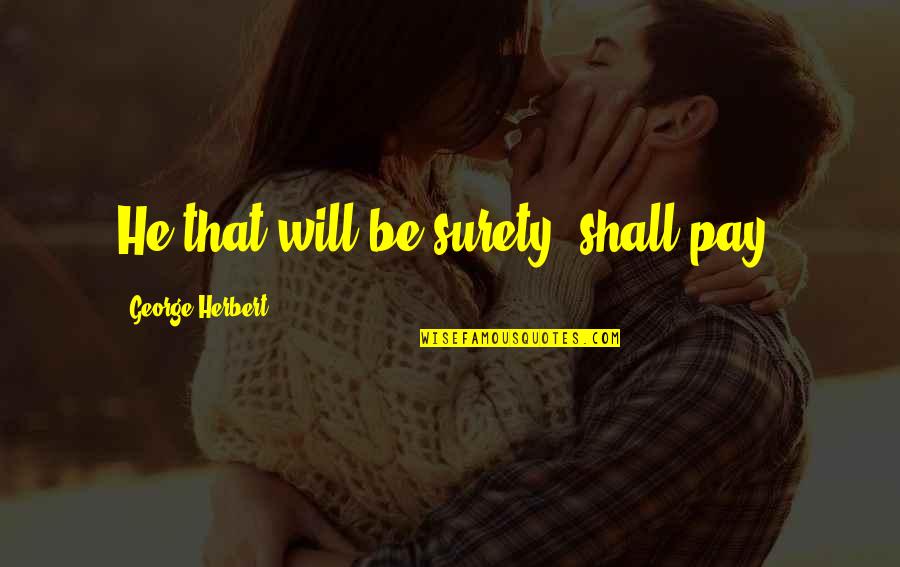 Loknath Panjika Quotes By George Herbert: He that will be surety, shall pay.