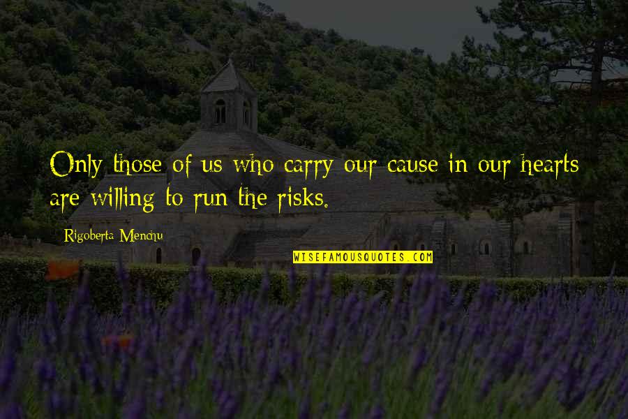 Lokomotif Adalah Quotes By Rigoberta Menchu: Only those of us who carry our cause