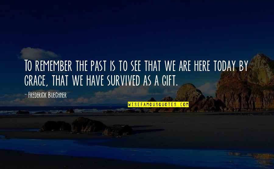 Lokomotif Bb Quotes By Frederick Buechner: To remember the past is to see that Lokomotif Bb Quotes By Frederick Buechner: To remember the past is to see that