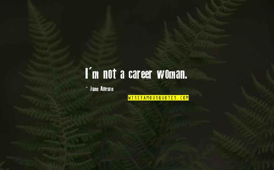 Lokomotif Nedir Quotes By June Allyson: I'm not a career woman. Lokomotif Nedir Quotes By June Allyson: I'm not a career woman.