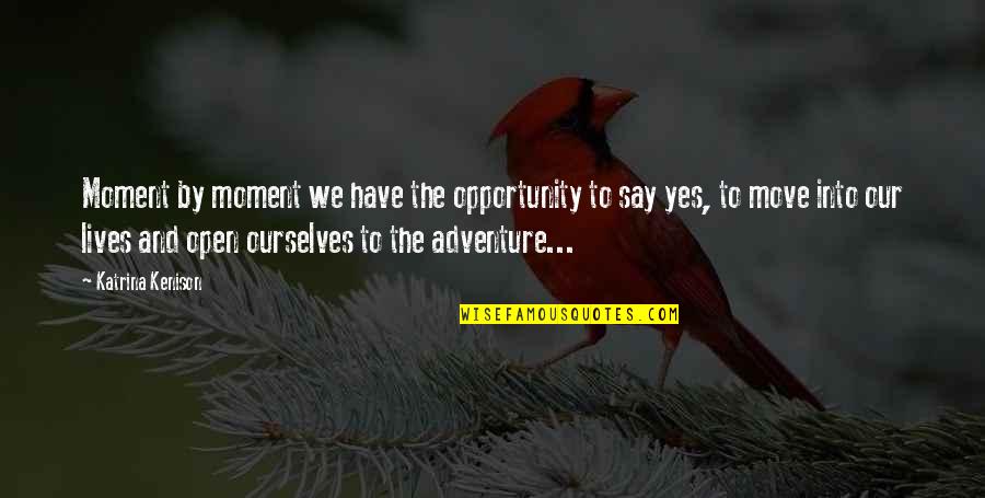 Lokomotif Nedir Quotes By Katrina Kenison: Moment by moment we have the opportunity to Lokomotif Nedir Quotes By Katrina Kenison: Moment by moment we have the opportunity to