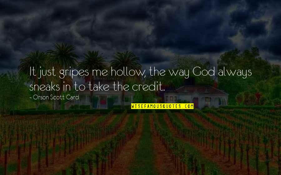 Lokomotif Nedir Quotes By Orson Scott Card: It just gripes me hollow, the way God Lokomotif Nedir Quotes By Orson Scott Card: It just gripes me hollow, the way God