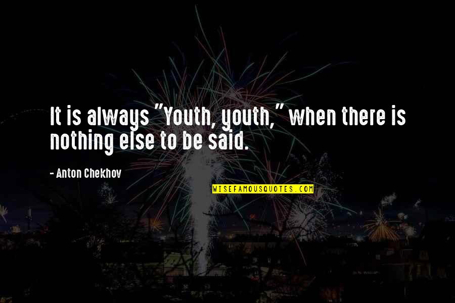 Lokomotif Reborn Quotes By Anton Chekhov: It is always "Youth, youth," when there is