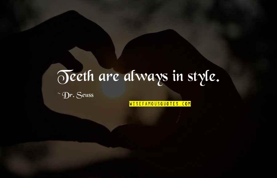 Lokum Burger Quotes By Dr. Seuss: Teeth are always in style.