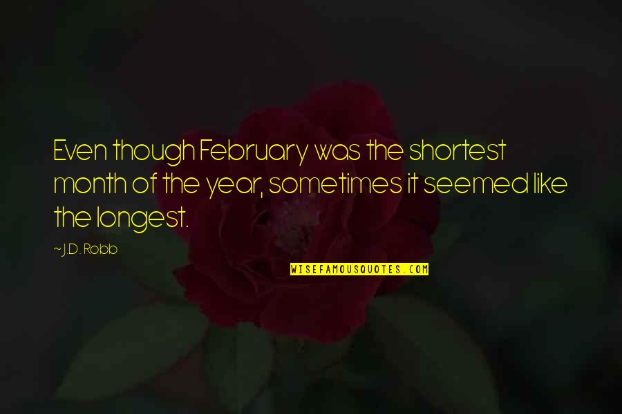 Lol 2012 Quotes By J.D. Robb: Even though February was the shortest month of Lol 2012 Quotes By J.D. Robb: Even though February was the shortest month of