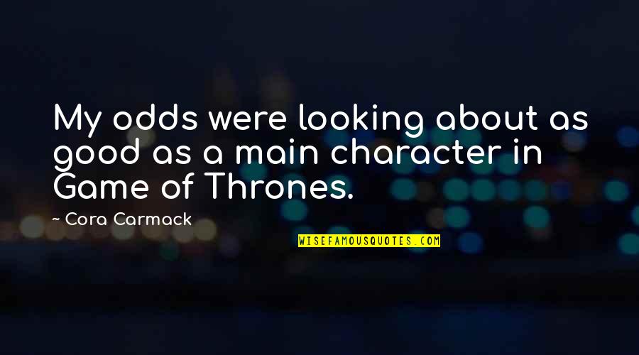 Lol Character Quotes By Cora Carmack: My odds were looking about as good as