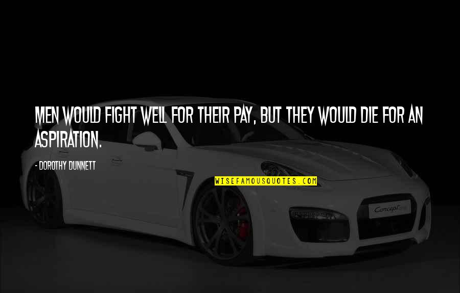 Lol Character Quotes By Dorothy Dunnett: Men would fight well for their pay, but
