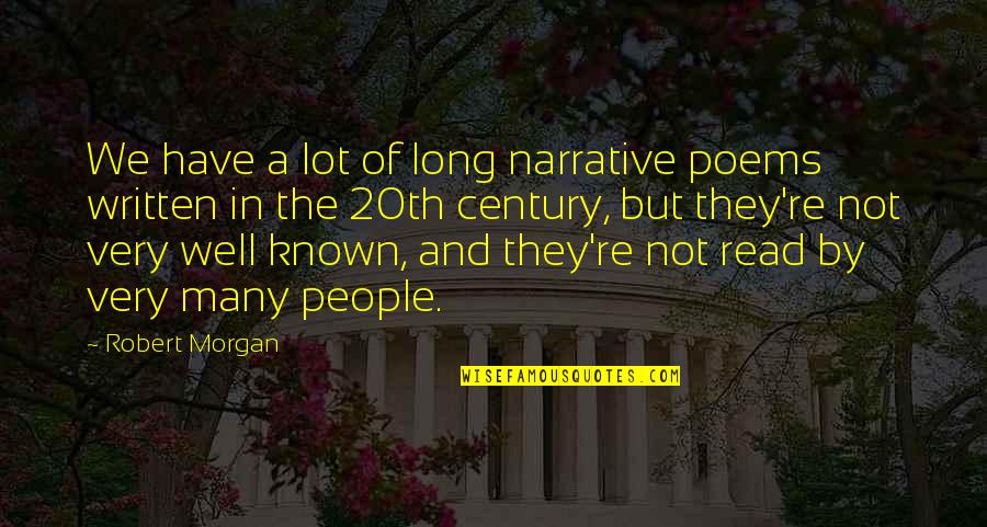 Lol Chat Quotes By Robert Morgan: We have a lot of long narrative poems Lol Chat Quotes By Robert Morgan: We have a lot of long narrative poems