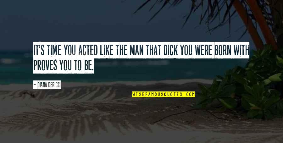 Lol Corki Quotes By Diana DeRicci: It's time you acted like the man that