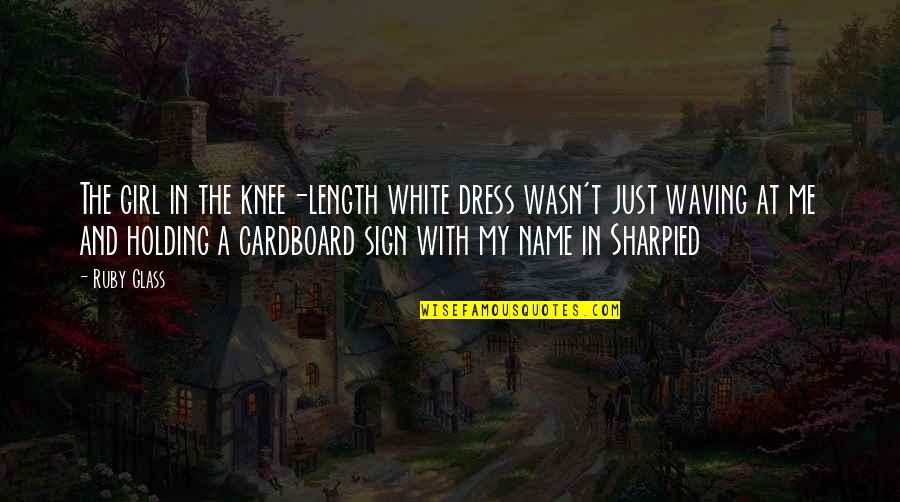 Lol Jk Quotes By Ruby Glass: The girl in the knee-length white dress wasn't Lol Jk Quotes By Ruby Glass: The girl in the knee-length white dress wasn't