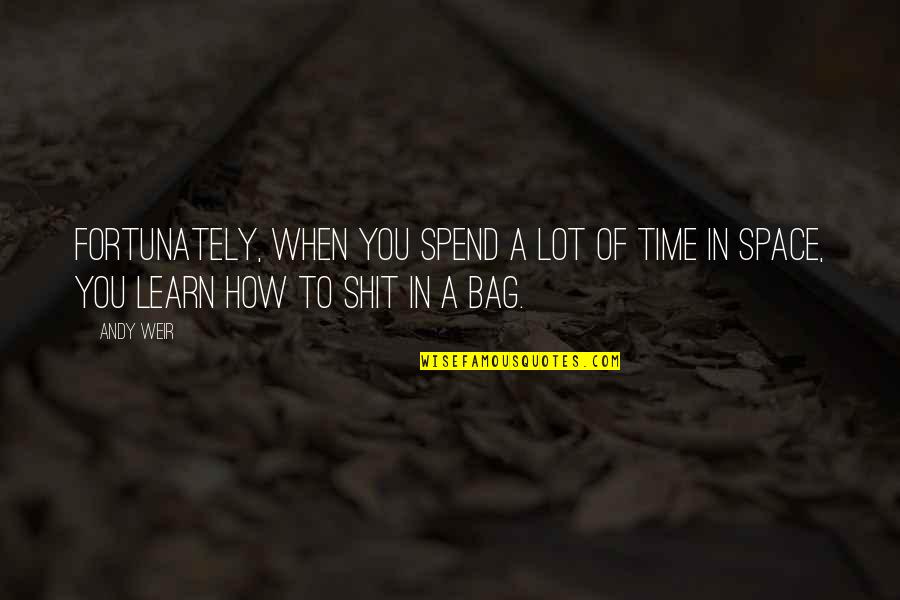 Lol Lucian Quotes By Andy Weir: Fortunately, when you spend a lot of time