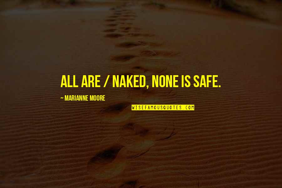 Lol Pro Quotes By Marianne Moore: All are / naked, none is safe.