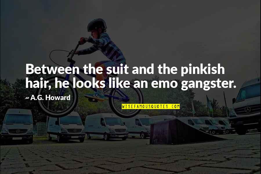 Lol Quotes By A.G. Howard: Between the suit and the pinkish hair, he