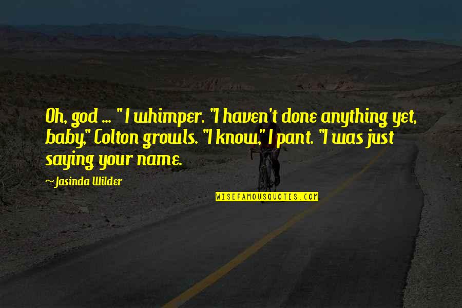 Lol Quotes By Jasinda Wilder: Oh, god ... " I whimper. "I haven't