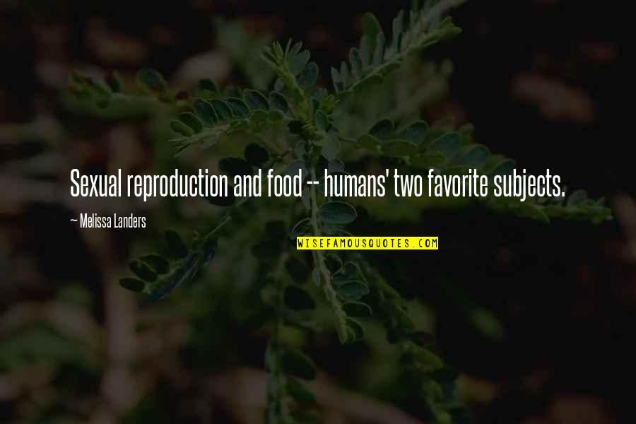 Lol Quotes By Melissa Landers: Sexual reproduction and food -- humans' two favorite
