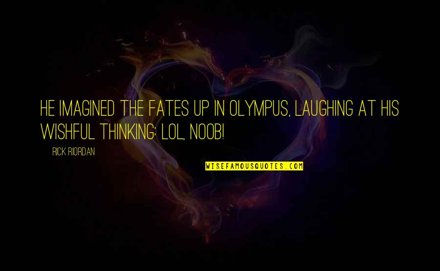 Lol Quotes By Rick Riordan: He imagined the Fates up in Olympus, laughing