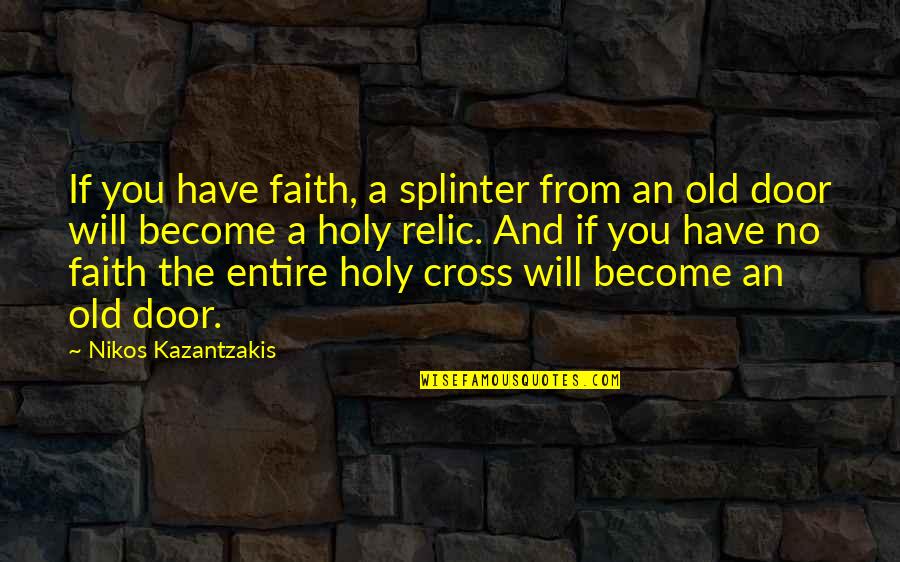 Lol Riven Quotes By Nikos Kazantzakis: If you have faith, a splinter from an
