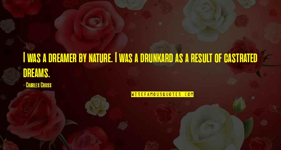 Lol Thats Me Tumblr Quotes By Charles Cross: I was a dreamer by nature. I was