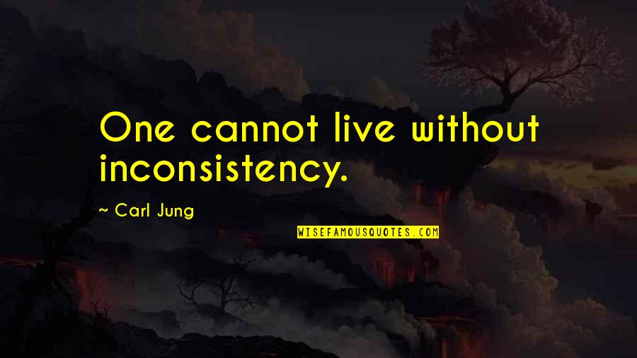 Lol Thats So Me Quotes By Carl Jung: One cannot live without inconsistency.