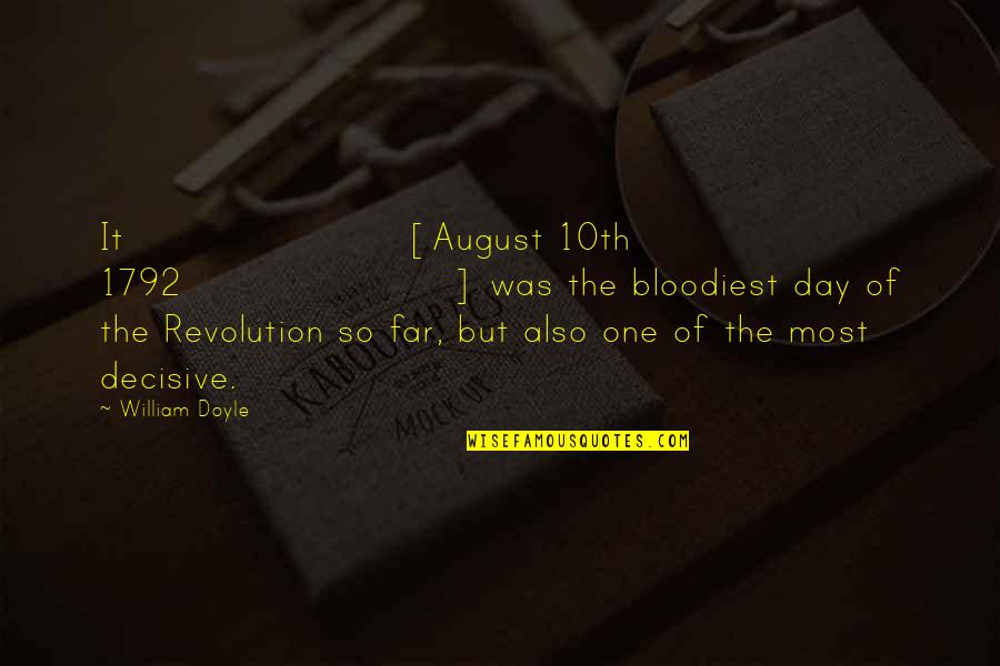 Lol Thats So Me Quotes By William Doyle: It [August 10th 1792] was the bloodiest day