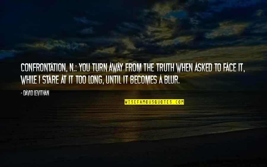 Lol Usa Movie Quotes By David Levithan: Confrontation, n.: You turn away from the truth