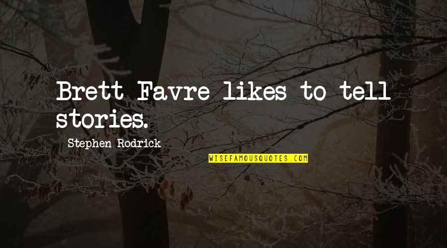 Lola Bashang Love Quotes By Stephen Rodrick: Brett Favre likes to tell stories.