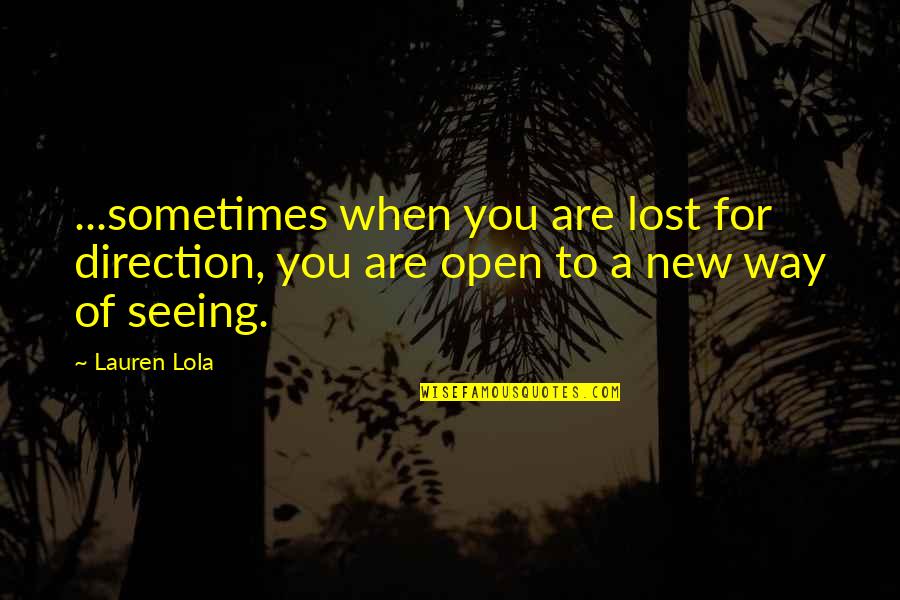 Lola Versus Quotes By Lauren Lola: ...sometimes when you are lost for direction, you