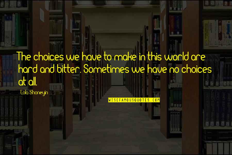 Lola's Quotes By Lola Shoneyin: The choices we have to make in this