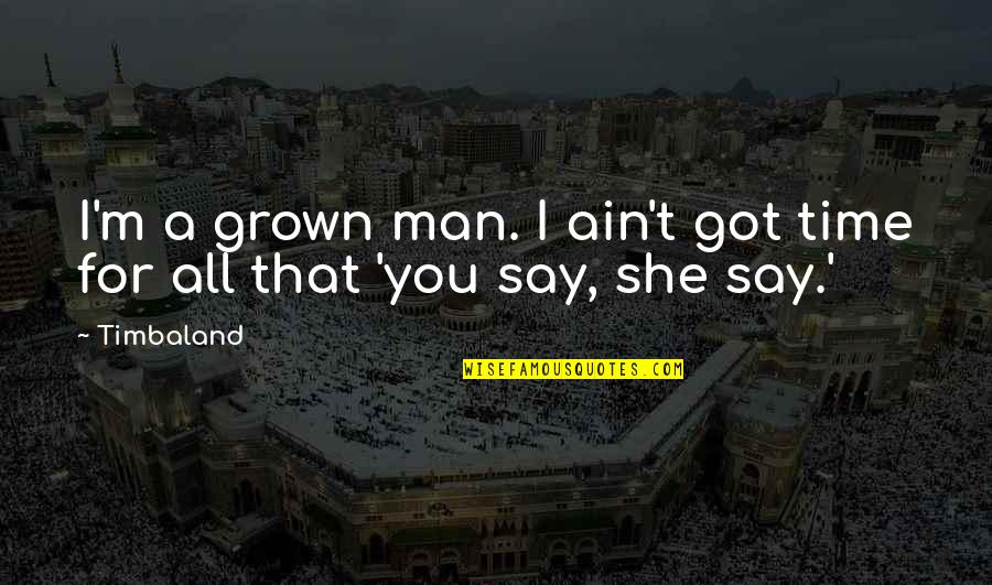 Lolbutts Quotes By Timbaland: I'm a grown man. I ain't got time
