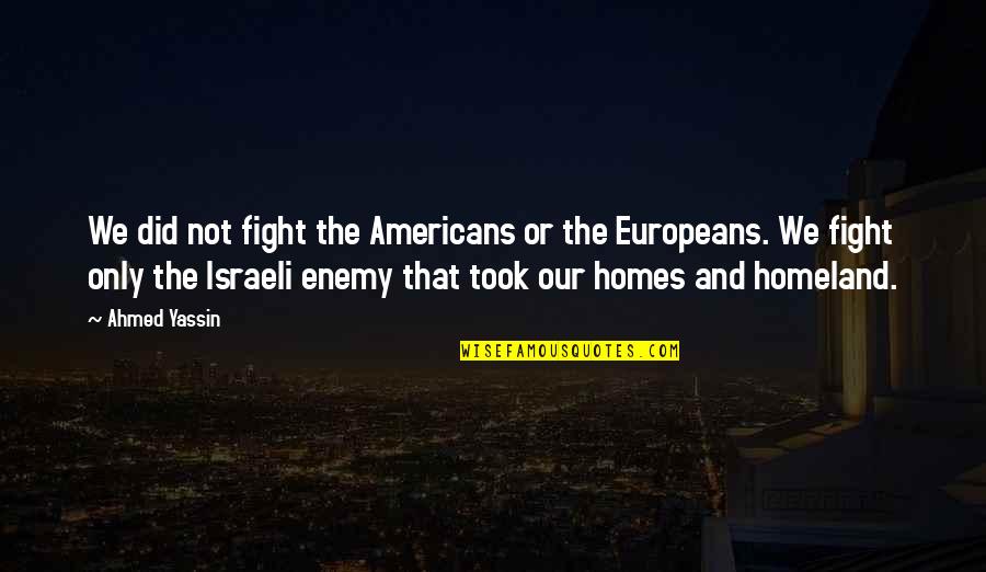 Lold Quotes By Ahmed Yassin: We did not fight the Americans or the