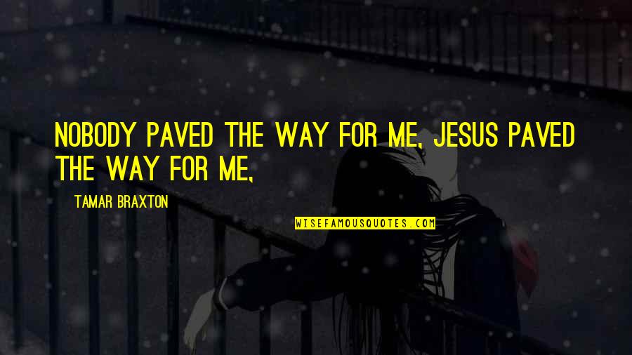Lolich Heating Quotes By Tamar Braxton: Nobody paved the way for me, Jesus paved Lolich Heating Quotes By Tamar Braxton: Nobody paved the way for me, Jesus paved