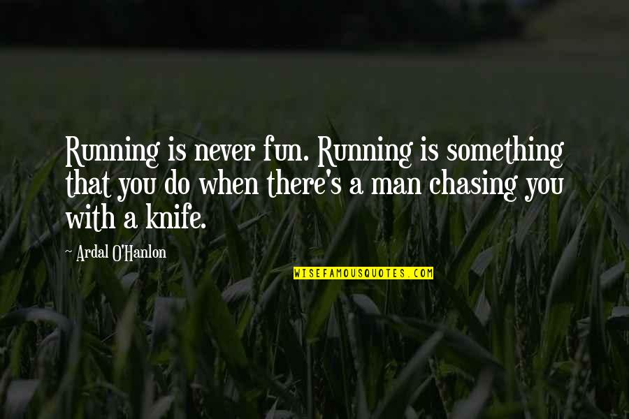 Lolich Stats Quotes By Ardal O'Hanlon: Running is never fun. Running is something that Lolich Stats Quotes By Ardal O'Hanlon: Running is never fun. Running is something that