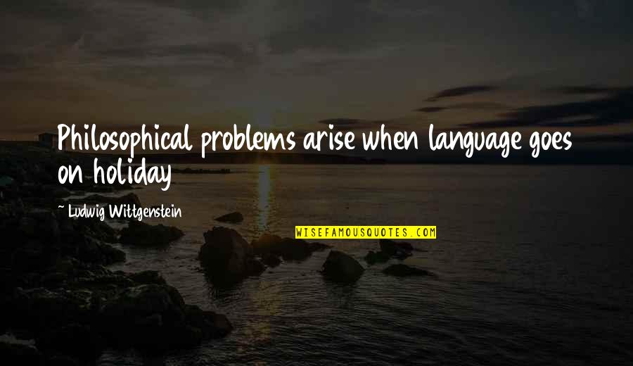 Lolich Stats Quotes By Ludwig Wittgenstein: Philosophical problems arise when language goes on holiday Lolich Stats Quotes By Ludwig Wittgenstein: Philosophical problems arise when language goes on holiday