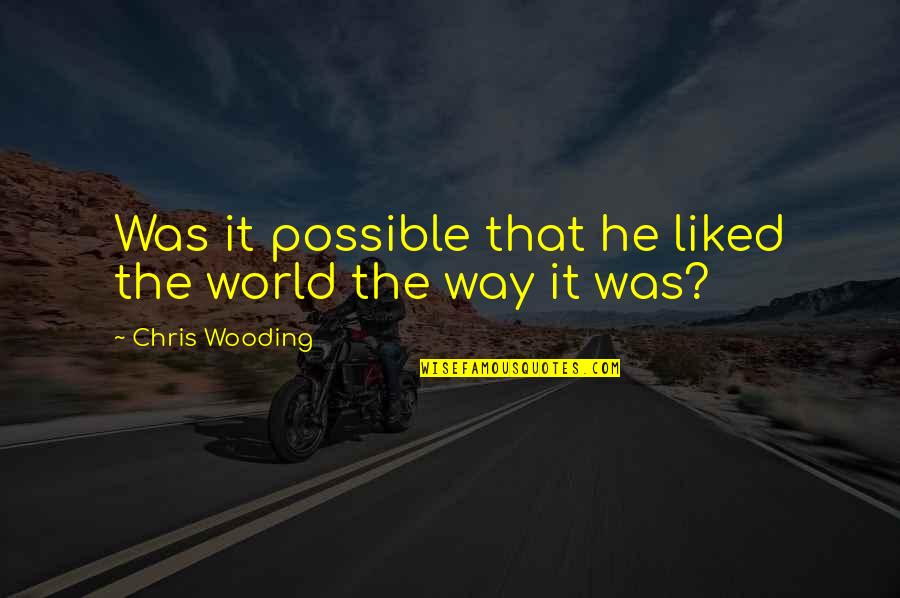Lollar Gold Quotes By Chris Wooding: Was it possible that he liked the world Lollar Gold Quotes By Chris Wooding: Was it possible that he liked the world