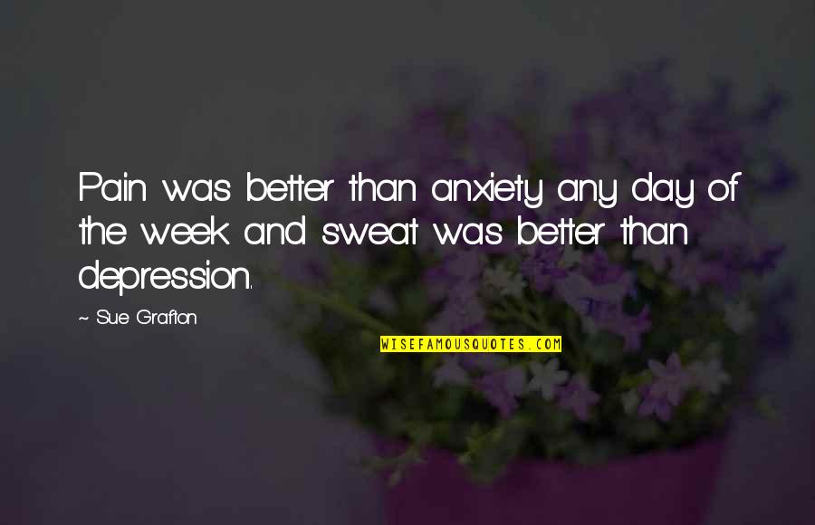 Lollar Gold Quotes By Sue Grafton: Pain was better than anxiety any day of Lollar Gold Quotes By Sue Grafton: Pain was better than anxiety any day of