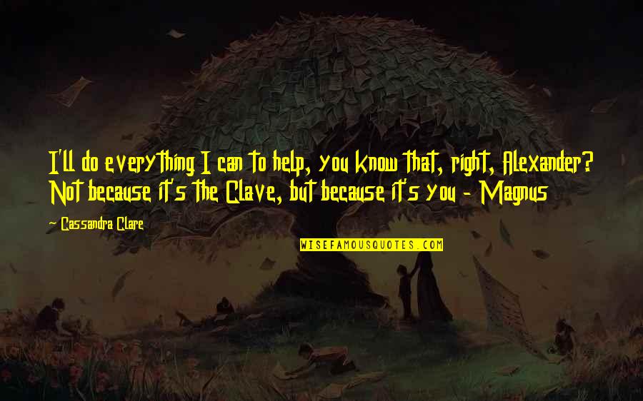 Lolled Thin Quotes By Cassandra Clare: I'll do everything I can to help, you Lolled Thin Quotes By Cassandra Clare: I'll do everything I can to help, you