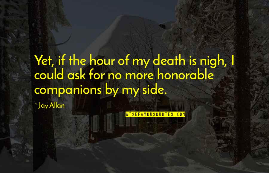 Lolling Def Quotes By Jay Allan: Yet, if the hour of my death is
