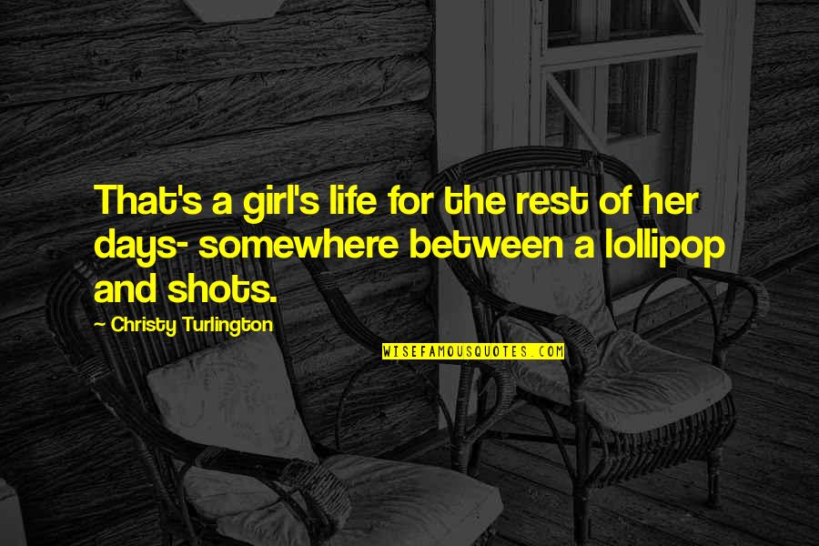Lollipop Quotes By Christy Turlington: That's a girl's life for the rest of