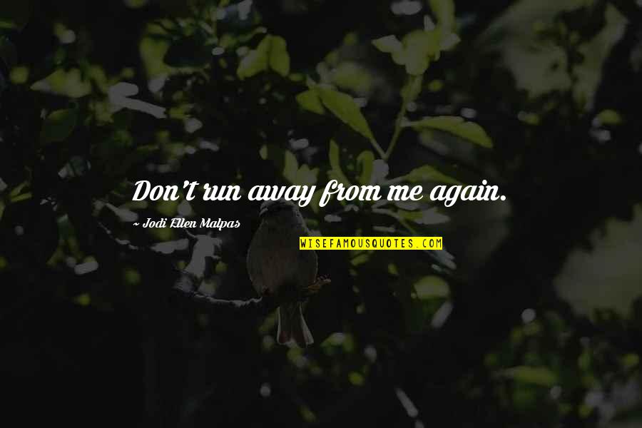 Lollipop Quotes By Jodi Ellen Malpas: Don't run away from me again. Lollipop Quotes By Jodi Ellen Malpas: Don't run away from me again.