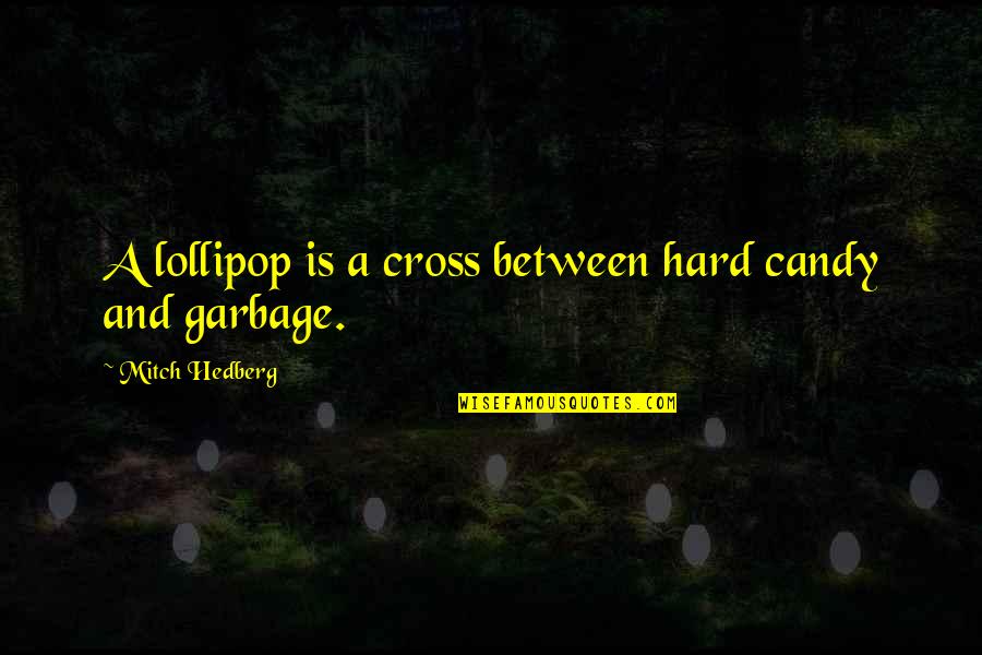 Lollipop Quotes By Mitch Hedberg: A lollipop is a cross between hard candy