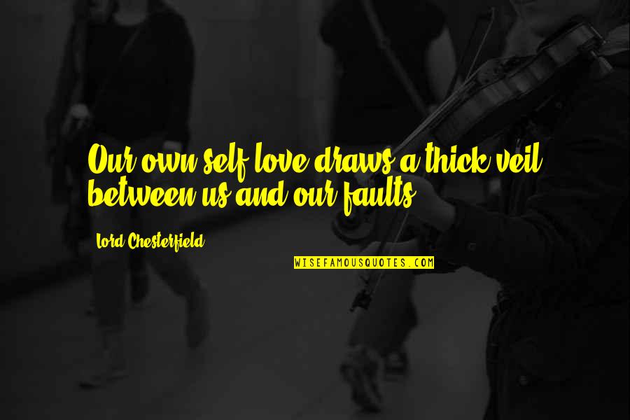 Lollipop Valentine Quotes By Lord Chesterfield: Our own self-love draws a thick veil between