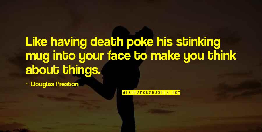 Lollipops Quotes By Douglas Preston: Like having death poke his stinking mug into