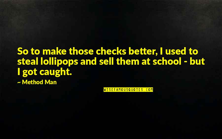Lollipops Quotes By Method Man: So to make those checks better, I used