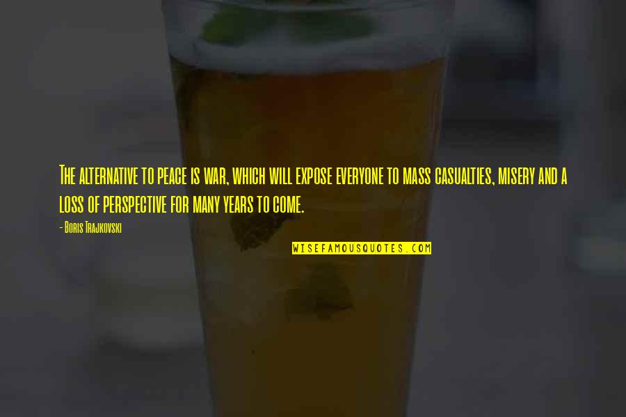 Lollis Bar Quotes By Boris Trajkovski: The alternative to peace is war, which will Lollis Bar Quotes By Boris Trajkovski: The alternative to peace is war, which will